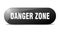 danger zone button. sticker. banner. rounded glass sign