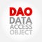 DAO - Data Access Object is a pattern that provides an abstract interface to some type of database or other persistence mechanism