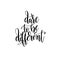 Dare to be different black and white hand written lettering