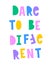 Dare to Be Different. Funny Colorful Slogan.