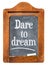 Dare to dream blackboard sign