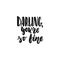 Darling, you`re so fine - hand drawn lettering phrase isolated on the white background. Fun brush ink inscription for