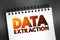 Data Extraction - act or process of retrieving data out of sources for further data processing or data storage, text on notepad,