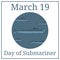 Day of Submariner. March 19. March holiday calendar. Detailed Submarine. Side view. Warship in realistic style. Battleship model.