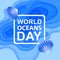 Day of Water and World Oceans Day, Global celebrate dedicated to protect and conserve oceans, problem of plastic water pollution,