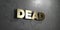 Dead - Gold sign mounted on glossy marble wall - 3D rendered royalty free stock illustration