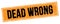 DEAD WRONG text on black orange grungy rectangle stamp