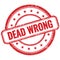 DEAD WRONG text on red grungy round rubber stamp