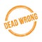 DEAD WRONG text written on orange grungy round stamp