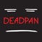 Deadpan - handwritten quote, American slang urban dictionary. Pocker-faced. Print for poster