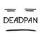 Deadpan - handwritten quote, American slang urban dictionary. Pocker-faced. Print for poster t-shirt