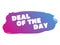 Deal of the day. Flat banner. Colored gradient. Bright translucent text. Painting, artistic blot. For the design of layouts,