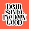 Dear Santa, I have been good hand-drawn lettering