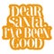 Dear Santa, I have been good hand-drawn lettering