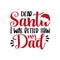 Dear Santa i was better than my Dad - funny phrase for Chrsitmas