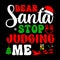 Dear Santa Stop Judging Me, Merry Christmas shirts Print Template, Xmas Ugly Snow Santa Clouse N