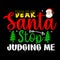 Dear Santa Stop Judging Me, Merry Christmas shirts Print Template, Xmas Ugly Snow Santa Clouse New