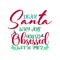 DEAR SANTA WHY ARE YOU SO OBSESSED WITH ME - CHRISTMAS QUOTE, VECTOR