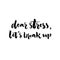Dear stress, let\'s break up. Inspirational saying about anxiety, emotional problems. Brush lettering, black letters