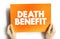 Death Benefit - payout to the beneficiary of a life insurance policy when the insured dies, text concept on card