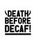 Death before decaf. Hand drawn typography poster design