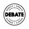 Debate - process that involves formal discourse on a particular topic, text concept stamp for presentations and reports