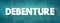 Debenture is a type of long-term business debt not secured by any collateral, text concept background