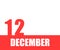 December. 12th day of month, calendar date. Red numbers and stripe with white text on isolated background.