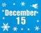 December 15th. Winter blue background with snowflakes, angel and a calendar date. Day 15 of month.