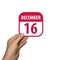 december 16th. Day 16 of month,hand hold simple calendar icon with date on white background. Planning. Time management. Set of