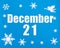 December 21st. Winter blue background with snowflakes, angel and a calendar date. Day 21 of month.