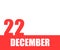 December. 22th day of month, calendar date. Red numbers and stripe with white text on isolated background.