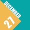 december 27th. Day 27 of month,illustration of date inscription on orange and blue background winter month, day of the