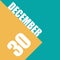 december 30th. Day 30 of month,illustration of date inscription on orange and blue background winter month, day of the