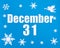 December 31st. Winter blue background with snowflakes, angel and a calendar date. Day 31 of month.