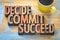 Decide, commit, succeed word abstract