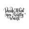 Decide what you really want black and white hand lettering