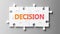 Decision complex like a puzzle - pictured as word Decision on a puzzle pieces to show that Decision can be difficult and needs