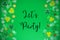 Decorative Saint Patrick's Day, Green Flat Lay, English Text Let Us Party