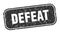 defeat stamp. defeat square grungy isolated sign.