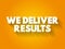 We deliver Results text quote, concept background