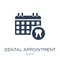 Dental Appointment icon. Trendy flat vector Dental Appointment i