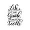 Dental care hand drawn quote. Typography lettering for poster. Life is short smile while you still have teeth. Vector