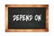 DEPEND  ON text written on wooden frame school blackboard