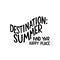 Destination summer, find your happy place - motivation quote, lettering. Vector stock illustration isolated on white