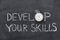 Develop skills