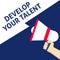 DEVELOP YOUR TALENT Announcement. Hand Holding Megaphone With Speech Bubble