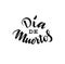 Dia de muertas hand drawn lettering, great design for any purposes. Vector eps10.