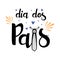 Dia dos pais means Happy Father\\\'s Day in Brazil.