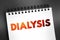 Dialysis - procedure to remove waste products and excess fluid from the blood when the kidneys stop working properly, text on
